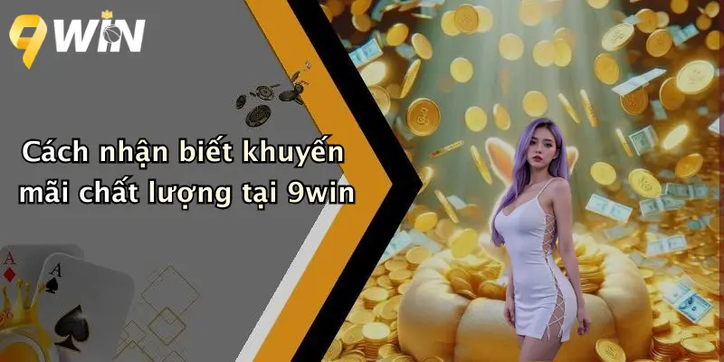 Cách nhận biết khuyến mãi chất lượng tại 9win