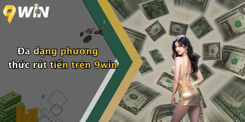 Đa dạng phương thức rút tiền trên 9win