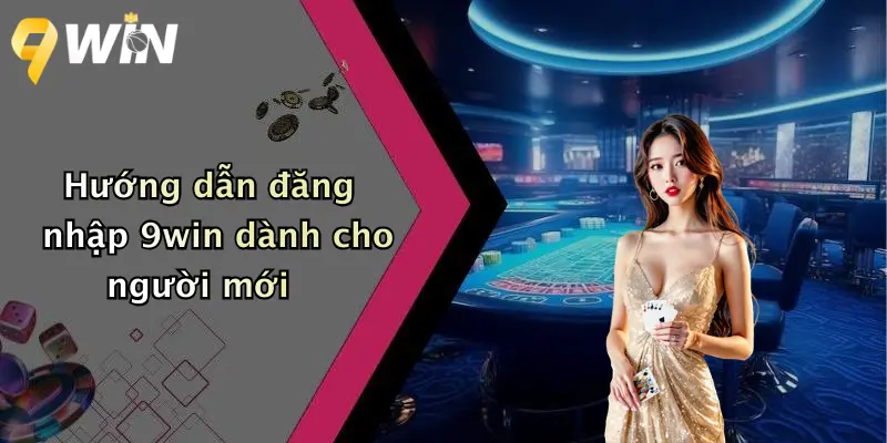 Hướng dẫn đăng nhập 9win dành cho người mới