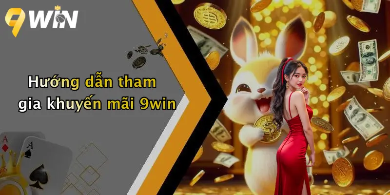 Hướng dẫn tham gia khuyến mãi 9win