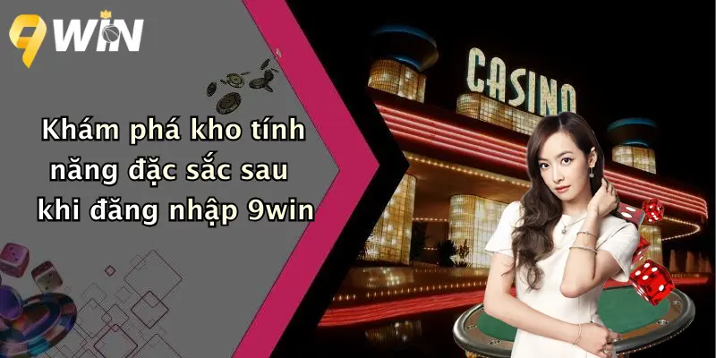 Khám phá kho tính năng đặc sắc sau khi đăng nhập 9win
