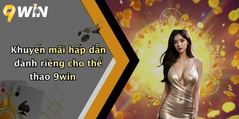 Khuyến mãi hấp dẫn dành riêng cho thể thao 9win