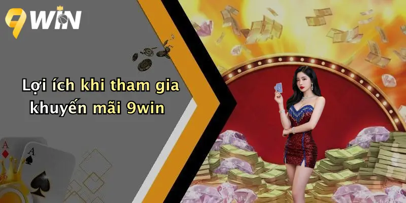 Lợi ích khi tham gia khuyến mãi 9win