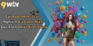 Tải App 9WIN: Trải Nghiệm Cá Cược Hiện Đại Trên Thiết Bị Di Động